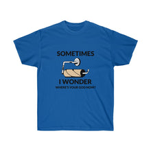 Cargar imagen en el visor de la galería, Sometimes I wonder where&#39;s your God now? Unisex Tee
