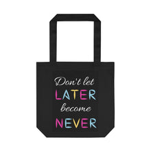 Load image into Gallery viewer, Don&#39;t Let Later Become Never Tote Bag
