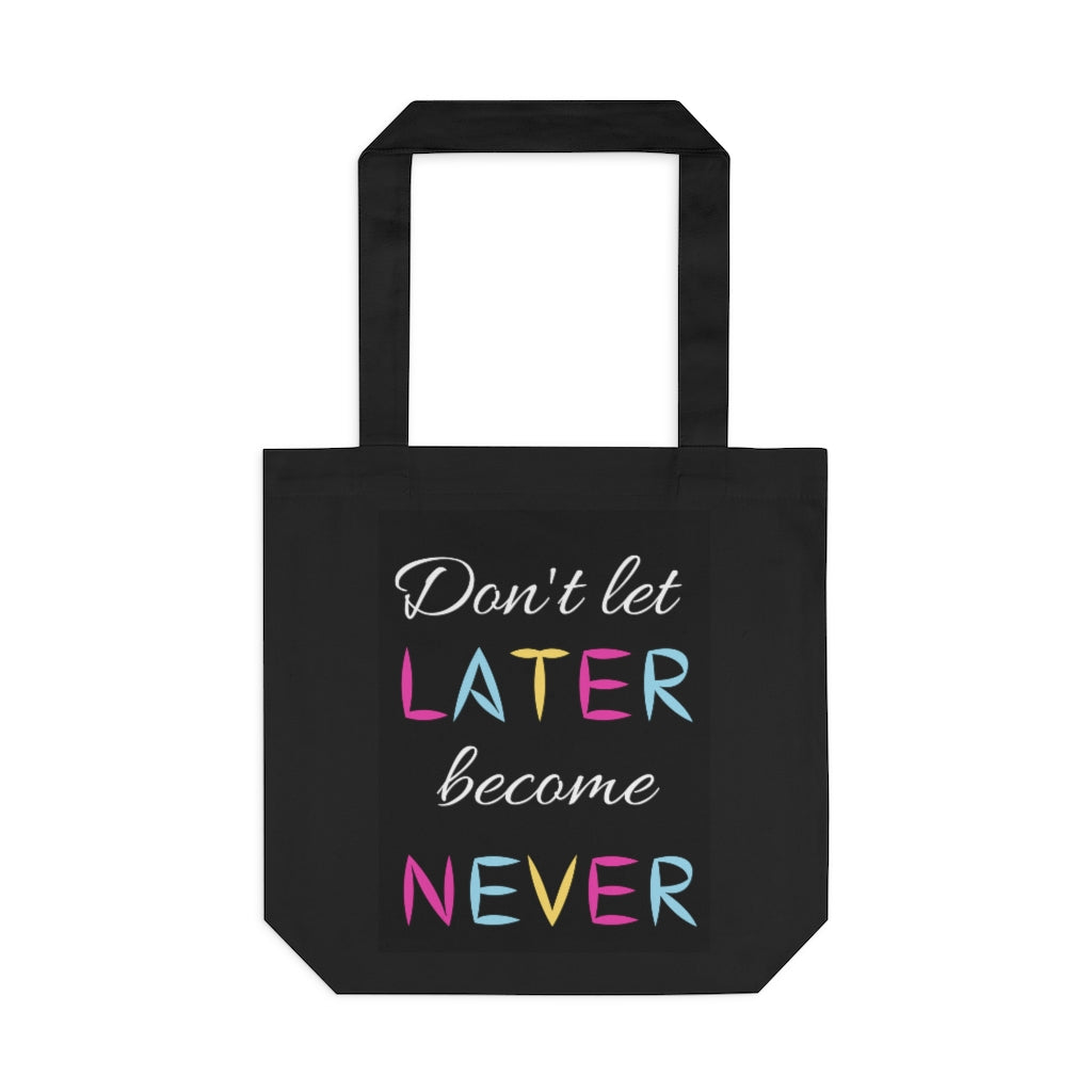 Don't Let Later Become Never Tote Bag