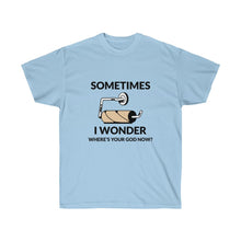 Cargar imagen en el visor de la galería, Sometimes I wonder where&#39;s your God now? Unisex Tee
