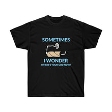 Cargar imagen en el visor de la galería, Sometimes I wonder where&#39;s your God now? Unisex Tee
