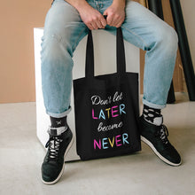 Load image into Gallery viewer, Don&#39;t Let Later Become Never Tote Bag
