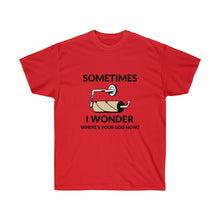 Cargar imagen en el visor de la galería, Sometimes I wonder where&#39;s your God now? Unisex Tee
