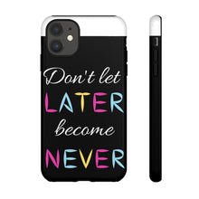 Cargar imagen en el visor de la galería, Don&#39;t Let Later Become Never Cases
