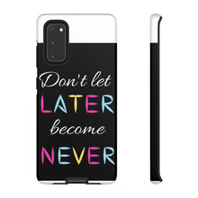 Cargar imagen en el visor de la galería, Don&#39;t Let Later Become Never Cases
