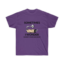 画像をギャラリービューアに読み込む, Sometimes I wonder where&#39;s your God now? Unisex Tee
