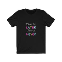 画像をギャラリービューアに読み込む, Don&#39;t let later become never. Unisex Jersey Short Sleeve Tee
