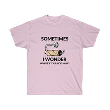 Load image into Gallery viewer, Sometimes I wonder where&#39;s your God now? Unisex Tee
